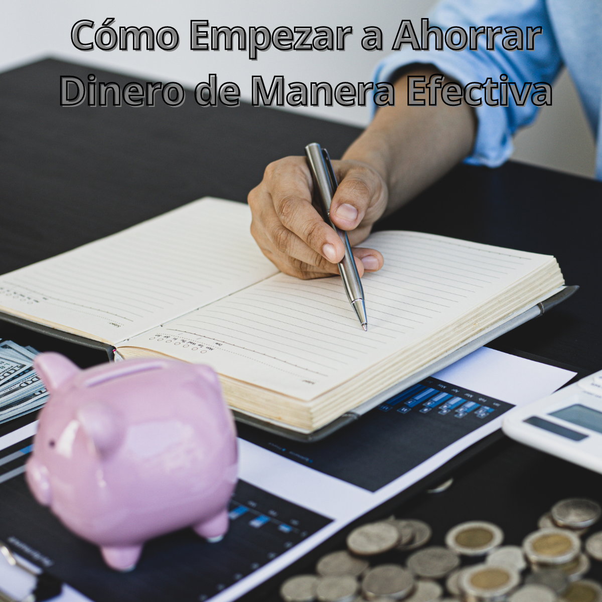 Cómo Empezar a Ahorrar Dinero de Manera Efectiva